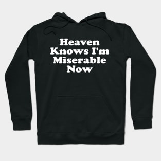 Heaven Knows I'm Miserable Now Hoodie